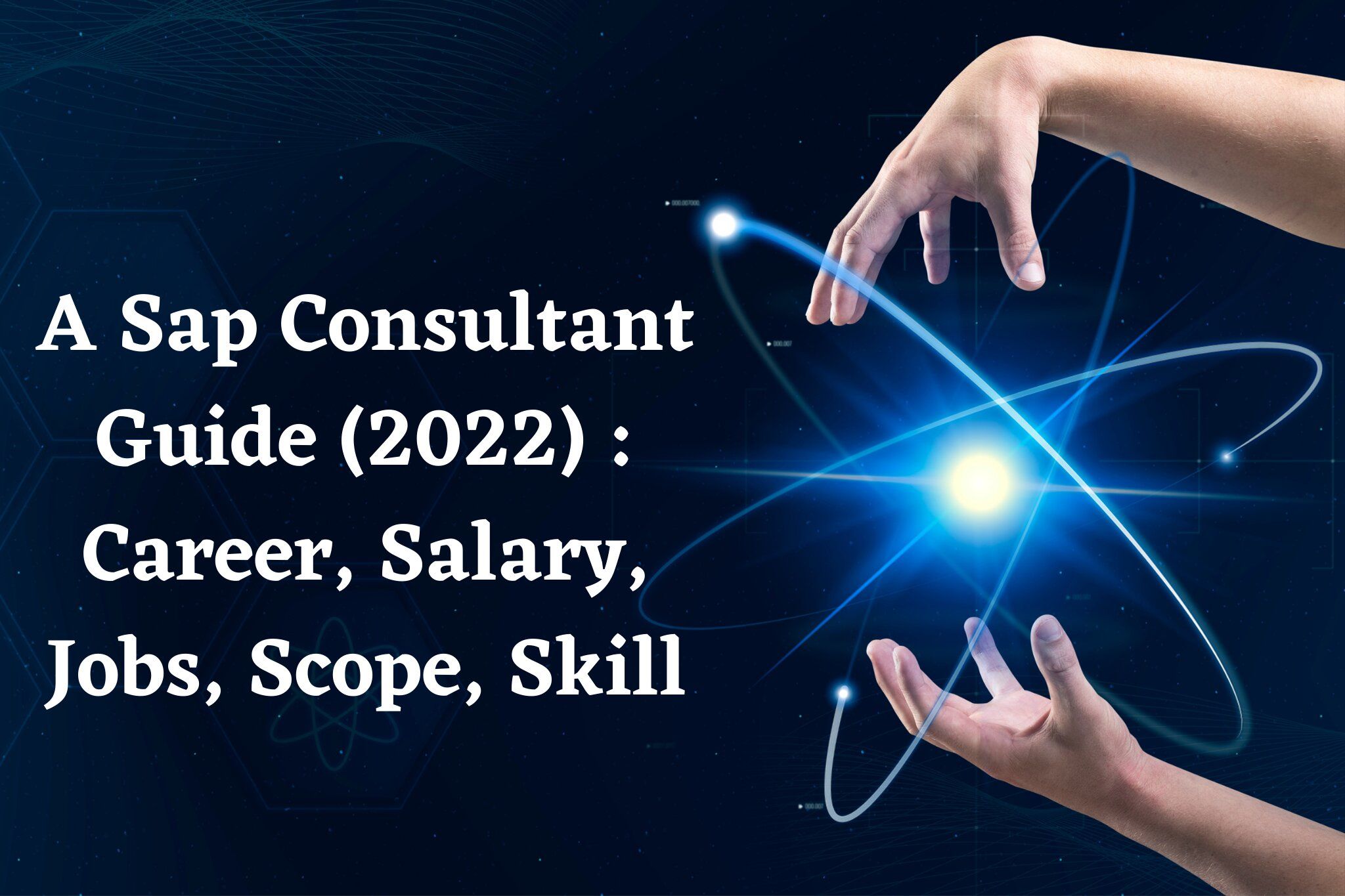 A Sap Consultant Guide 2022 : Career, Salary, Jobs, Scope, Skills